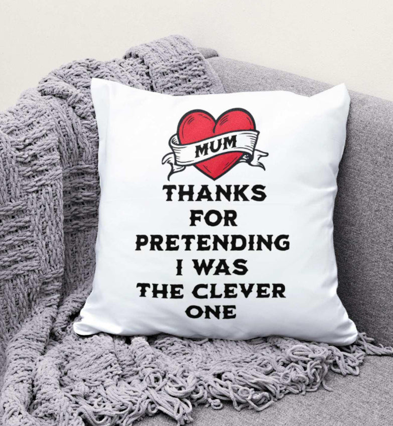 Mum Thanks For Pretending I Was The Clever One Cushion