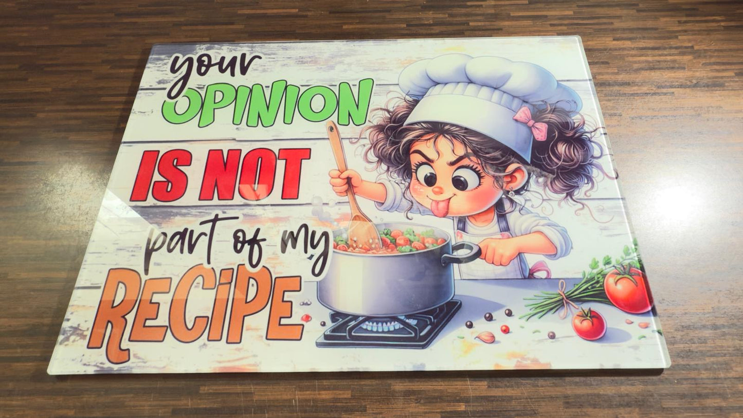 Your Opinion Is Not Part Of My Recipe Glass Chopping Board