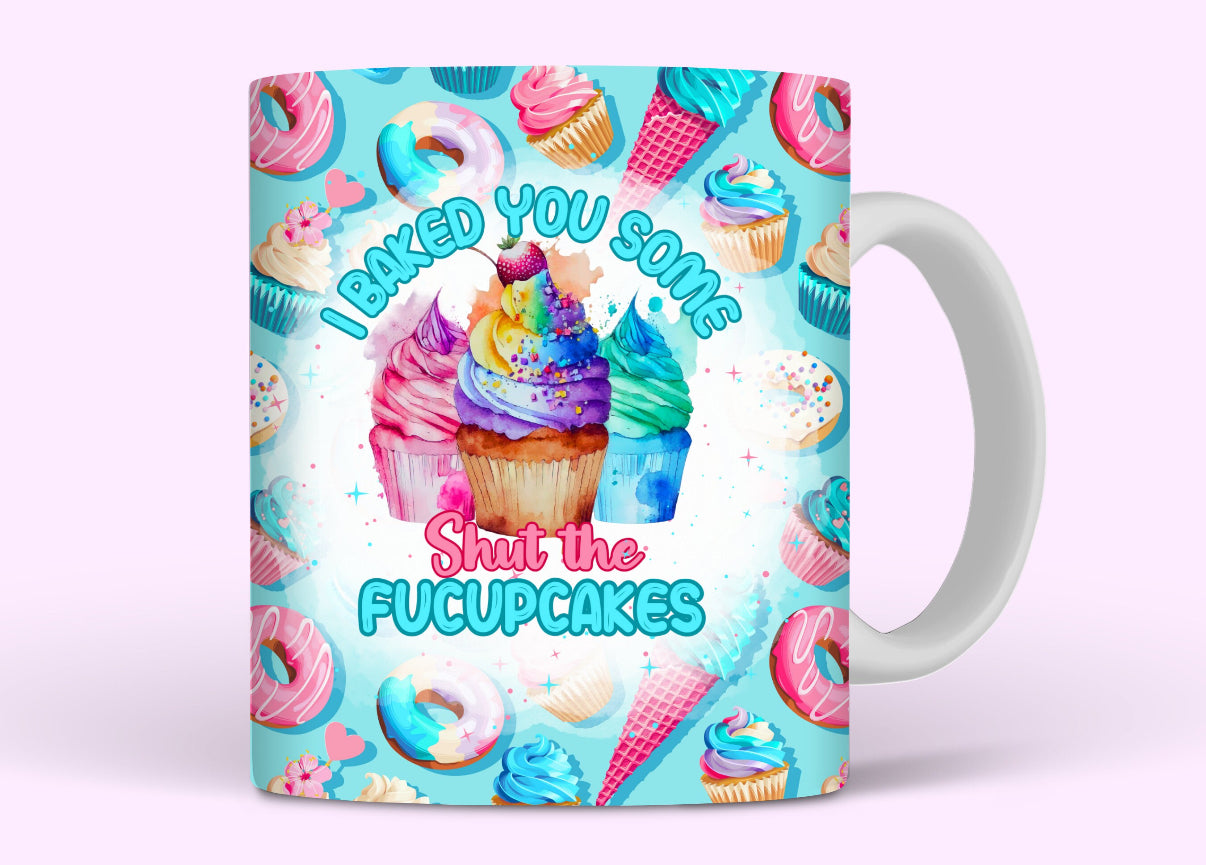 I Baked You Some Shut The FUCUPCAKES Mug