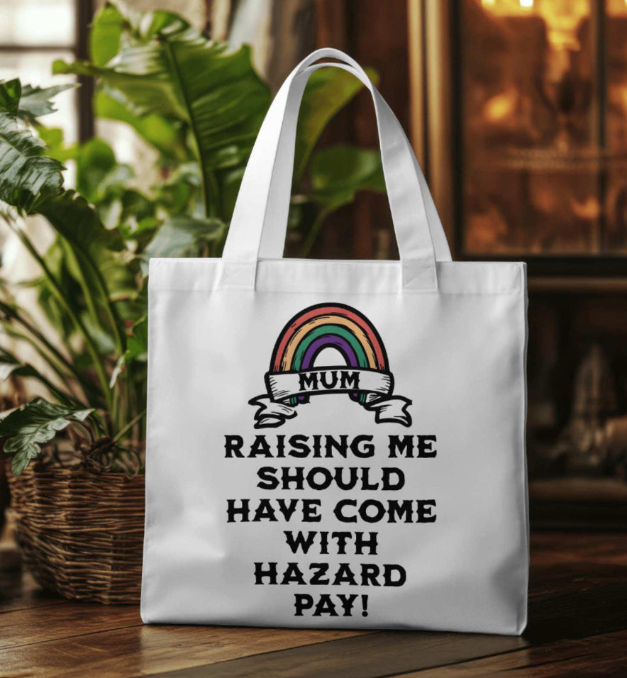 Mum Raising Me Should Come With Hazard Pay! Tote Bag
