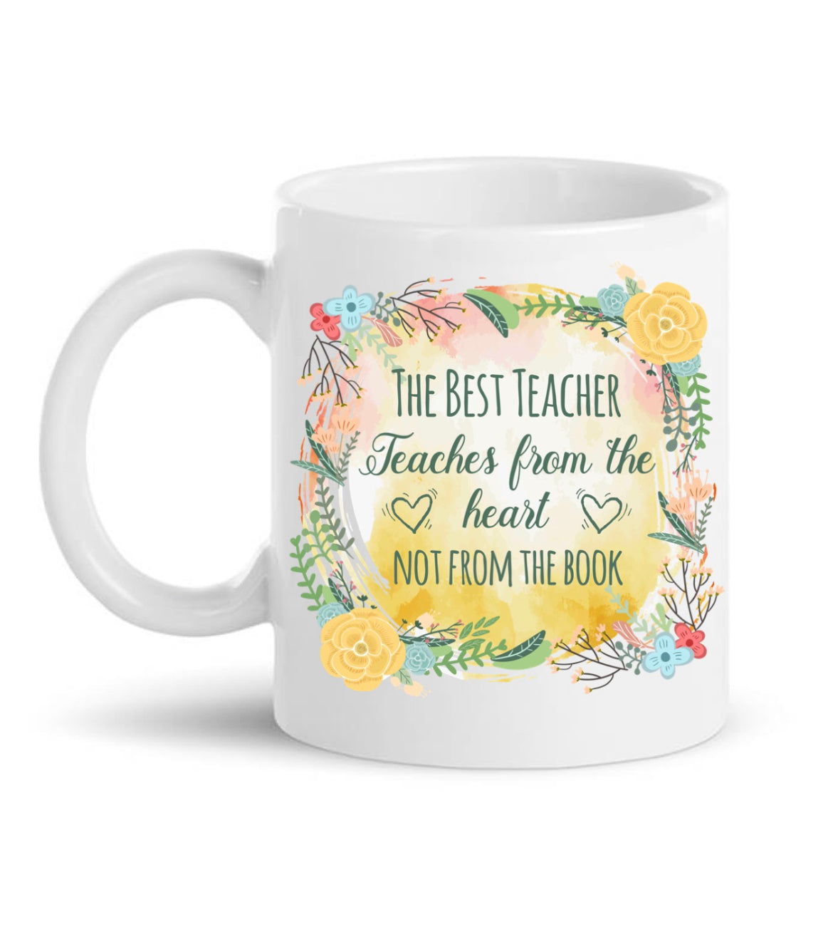 The Best Teachers, Teach From The Heart Not From The Book Mug