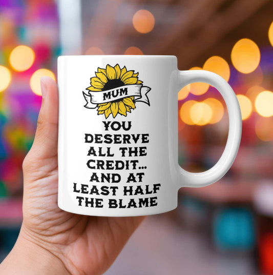 Mum You Deserve All The Credit…And At Least Half The Blame Mug