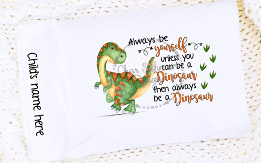Personalised Always Be Yourself Unless You Can Be A Dinosaur Pillowcase
