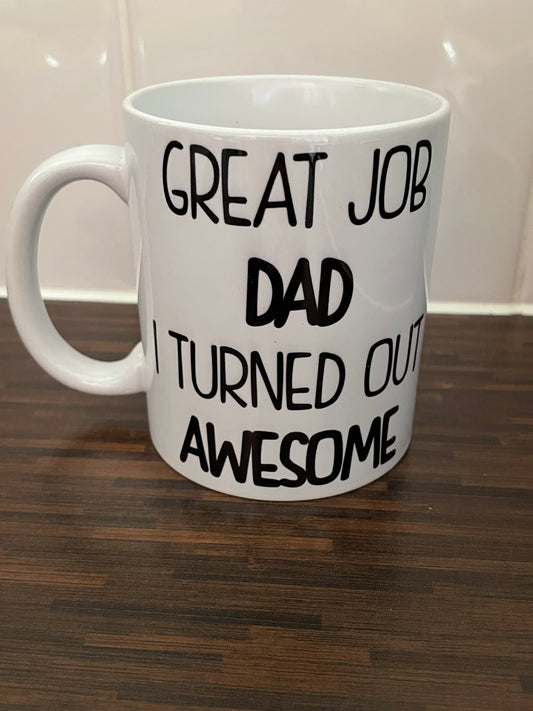 Great Job Dad I Turned Out Awesome Mug