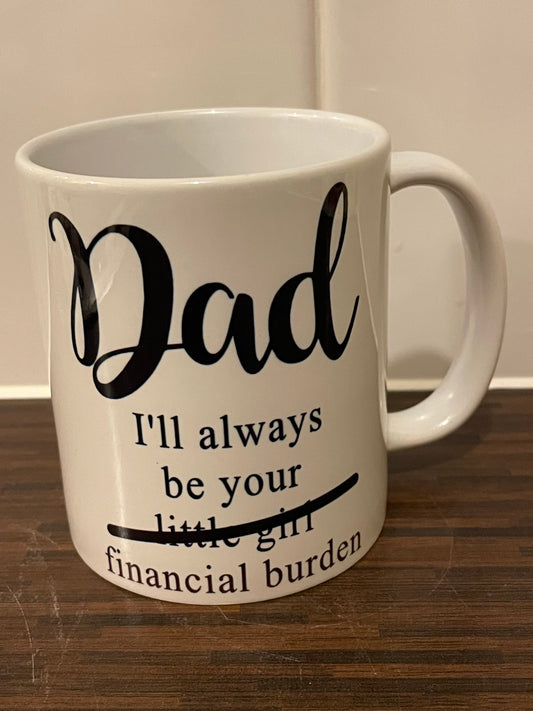 Dad I’ll Always Be Your Financial Burden Mug