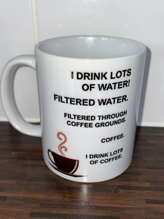 I Drink Lots Of Water Mug