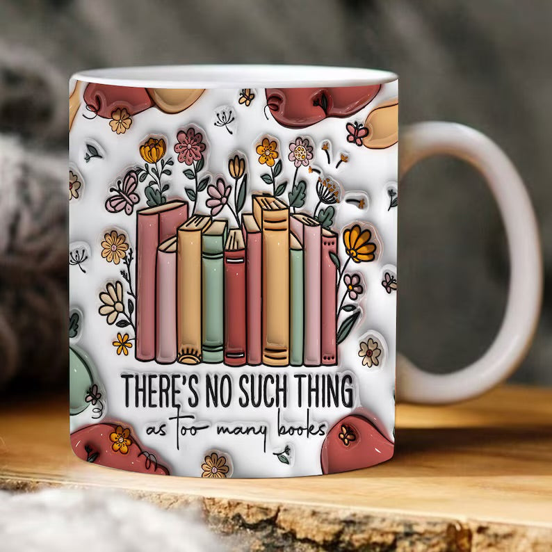 There’s No Such Thing As Too Many Books Mug