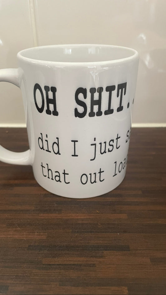 Oh Shit … Did InJust Say That Out Loud Mug