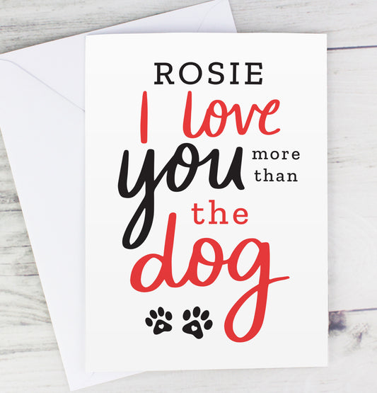 Personalised I Love You More than the Dog Card