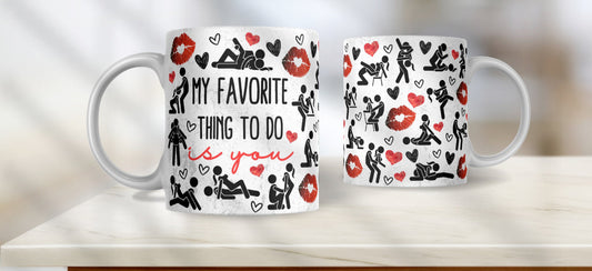 My Favourite Thing To Do Is You Mug
