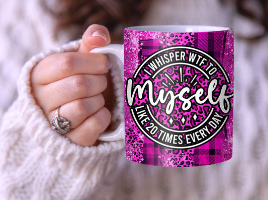 I Whisper WTF To Myself Mug