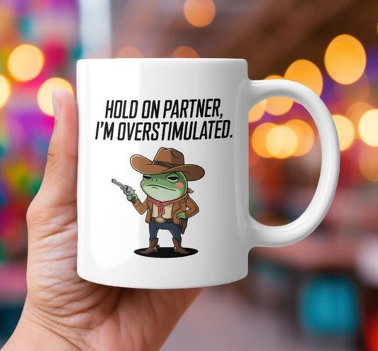Hold On Partner I’m Overstimulated Mug