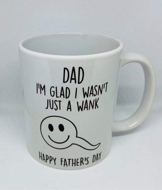 Dad Im Glad I Wasn’t Just A W*nk Mug