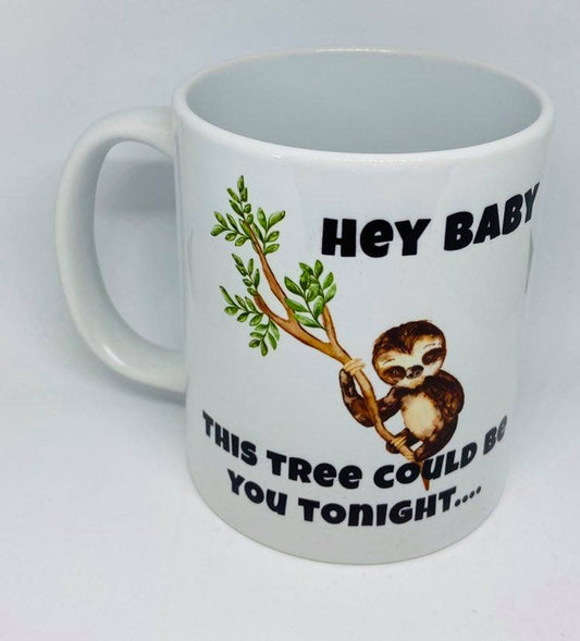 Hey Baby This Tree Could Be You Tonight Sloth Mug